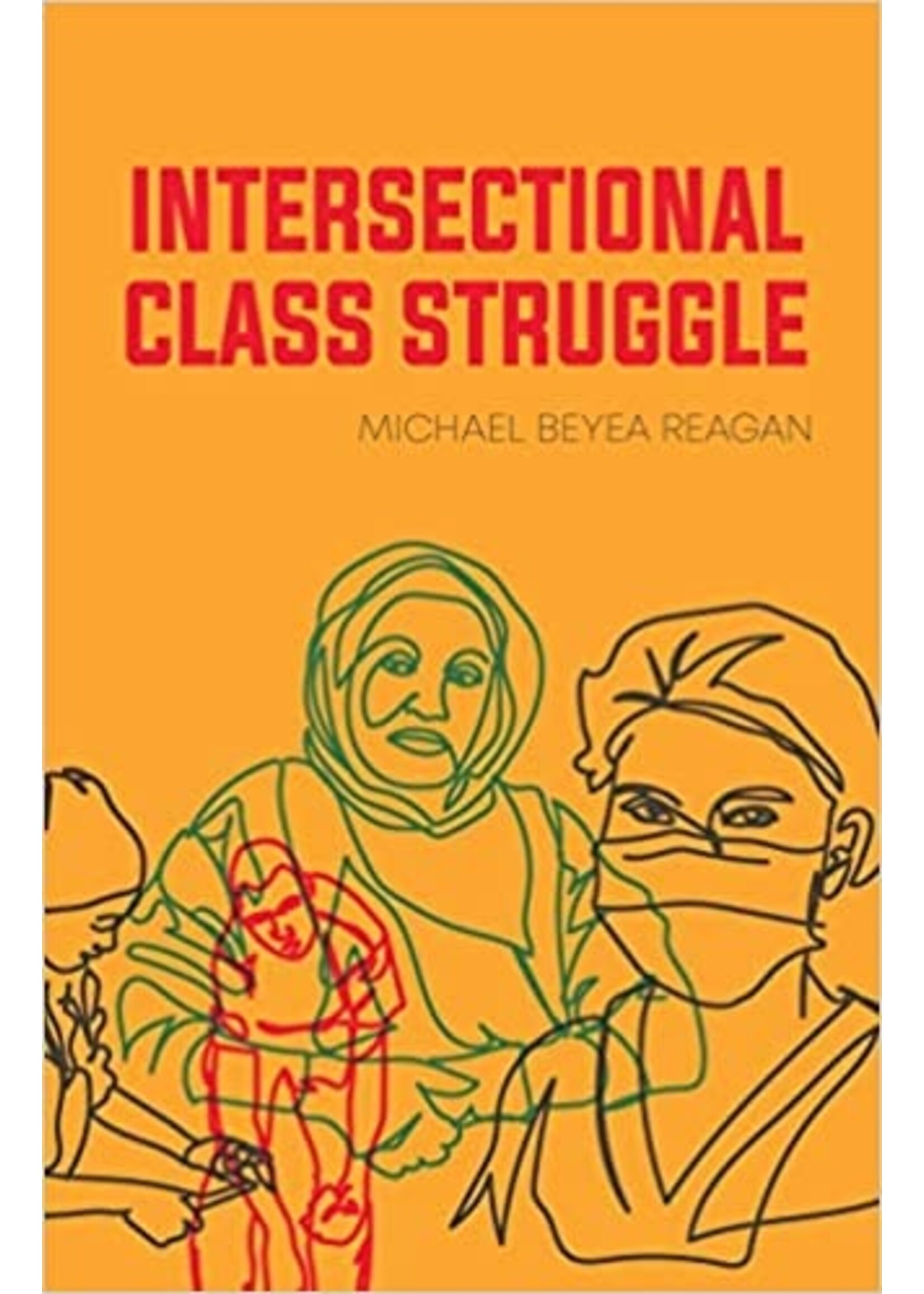 Michael Beyea Reagan Intersectional Class Struggle : Theory and Practice