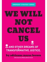 Adrienne Maree Brown We Will Not Cancel Us : And Other Dreams of Transformative Justice