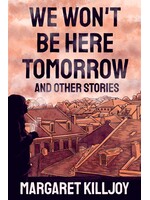 margaret killjoy We won’t be Here tomorrow