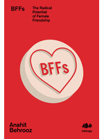 Anahit Behrooz BFFs : The Radical Potential of Female Friendship