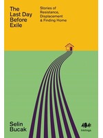 The Last Day Before Exile : Stories of Resistance, Displacement & Finding Home