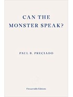 Paul B. Preciado Can the Monster Speak?