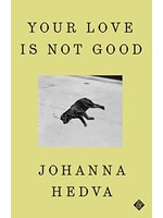 Johanna Hedva Your Love is Not Good