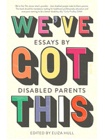 Eliza Hull We’ve Got This : essays by disabled parents