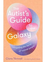 Clara Törnvall The Autist’s Guide to the Galaxy : navigating the world of ‘normal people’