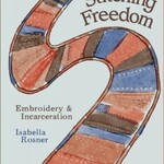 isabella rosner Stitching Freedom : Embroidery and Incarceration