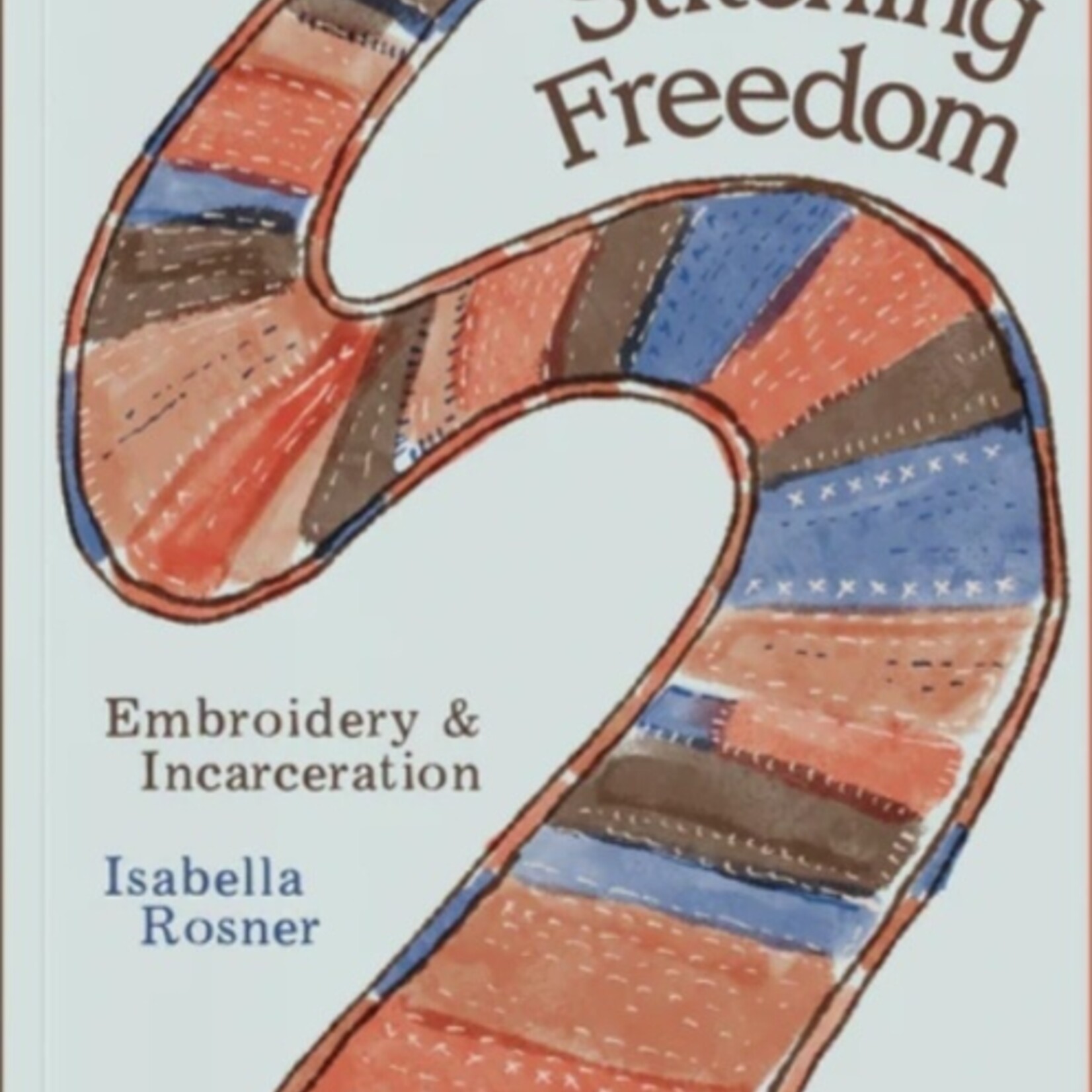 isabella rosner Stitching Freedom : Embroidery and Incarceration