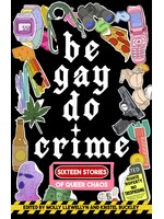 Molly Llewellyn Be Gay, Do Crime : Sixteen Stories of Queer Chaos