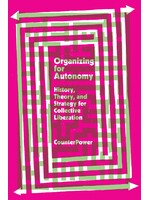 CounterPower Organizing for Autonomy : History, Theory, and Strategy for Collective Liberation