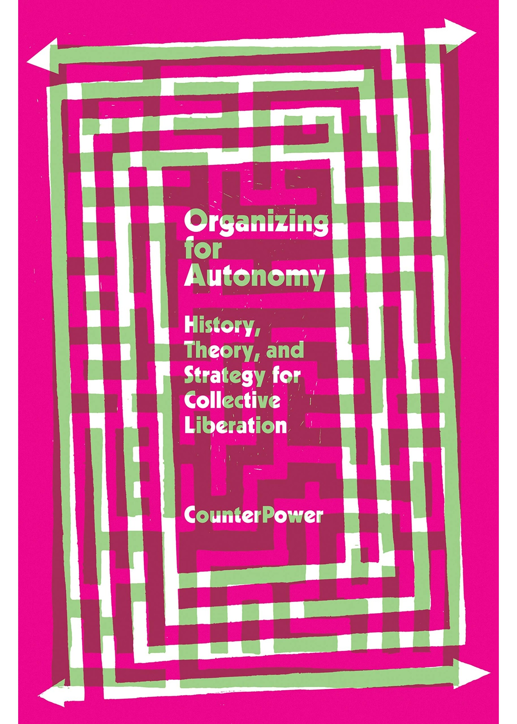 CounterPower Organizing for Autonomy : History, Theory, and Strategy for Collective Liberation