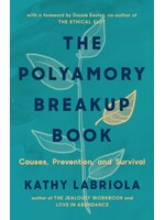 Kathy Labriola The Polyamory Breakup Book : Causes, Prevention, and Survival
