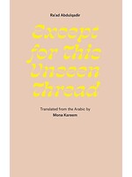 Ra'ad Abdulqadir Except for This Unseen Thread : Selected Poems