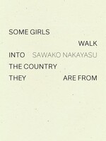 Sawako Nakayasu Some Girls Walk into the Country They Are From