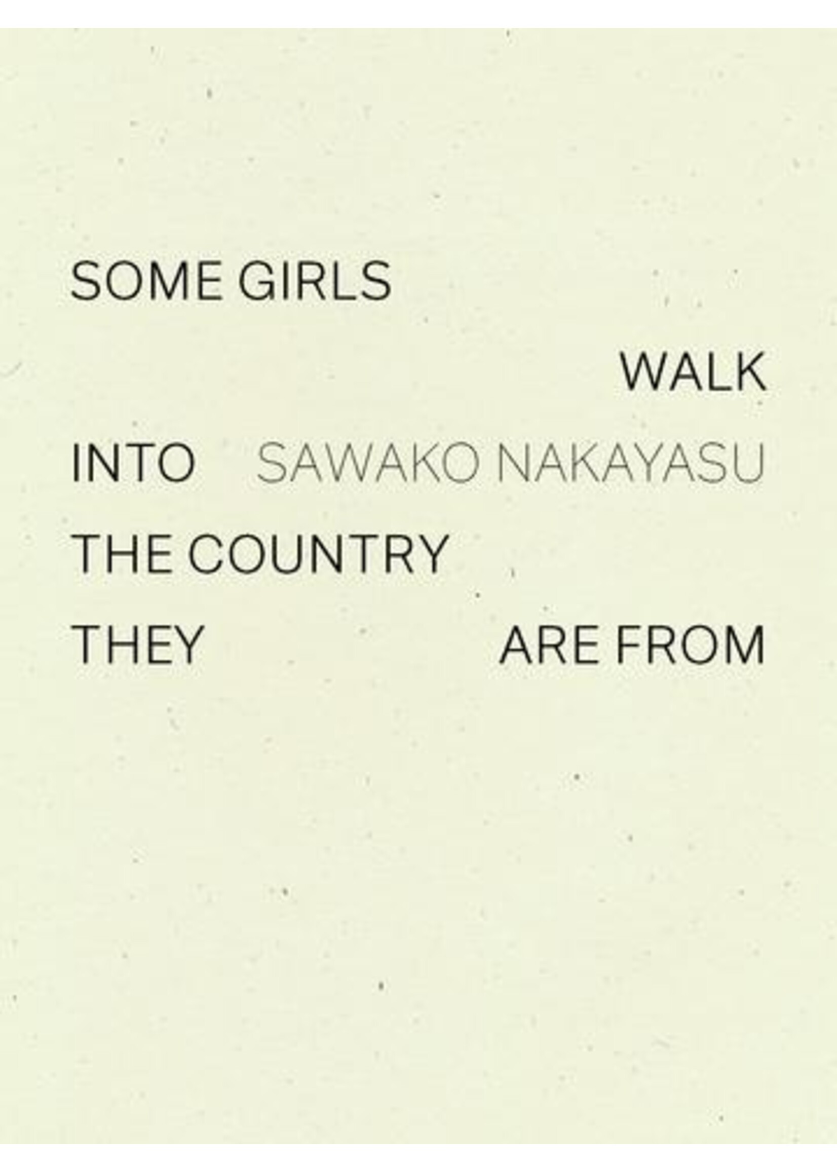 Sawako Nakayasu Some Girls Walk into the Country They Are From