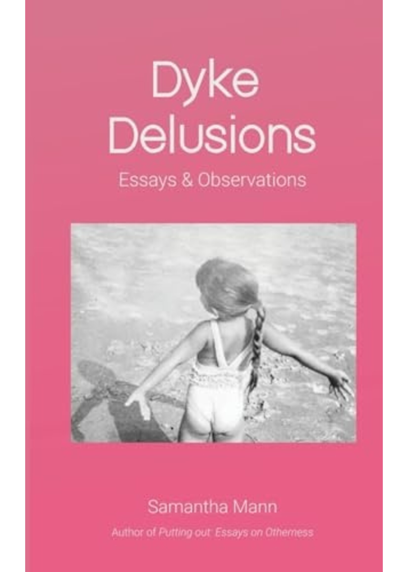 Samantha Mann Dyke Delusions : Essays & Observations