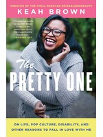 Keah Brown The Pretty One : On Life, Pop Culture, Disability, and Other Reasons to Fall in Love with Me