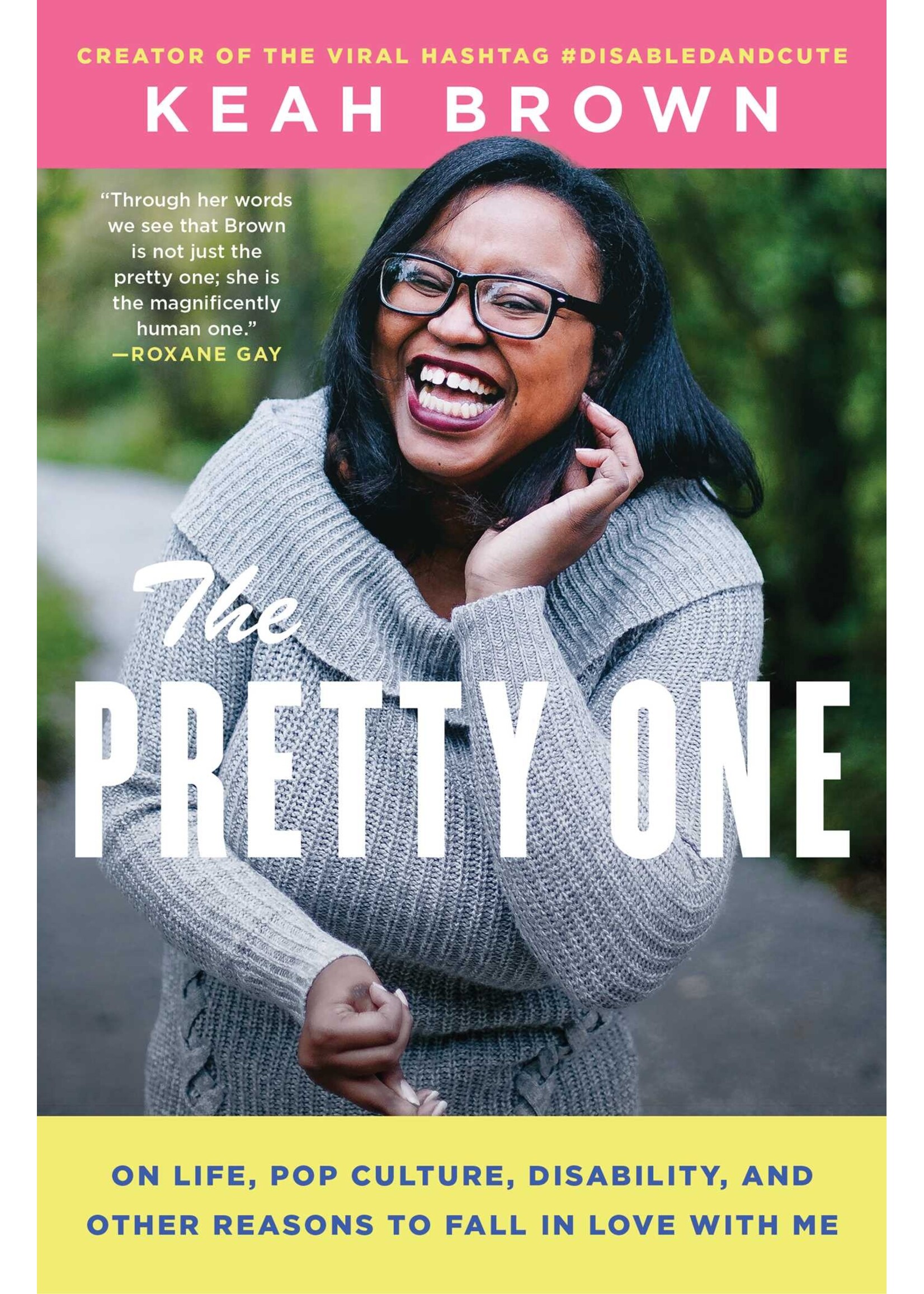 Keah Brown The Pretty One : On Life, Pop Culture, Disability, and Other Reasons to Fall in Love with Me