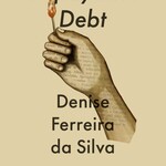 Denise Ferreira da Silva Unpayable Debt