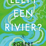 Robert Macfarlane Leeft een rivier?