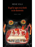 Irene Sola Ik gaf je ogen en je keek in de duisternis