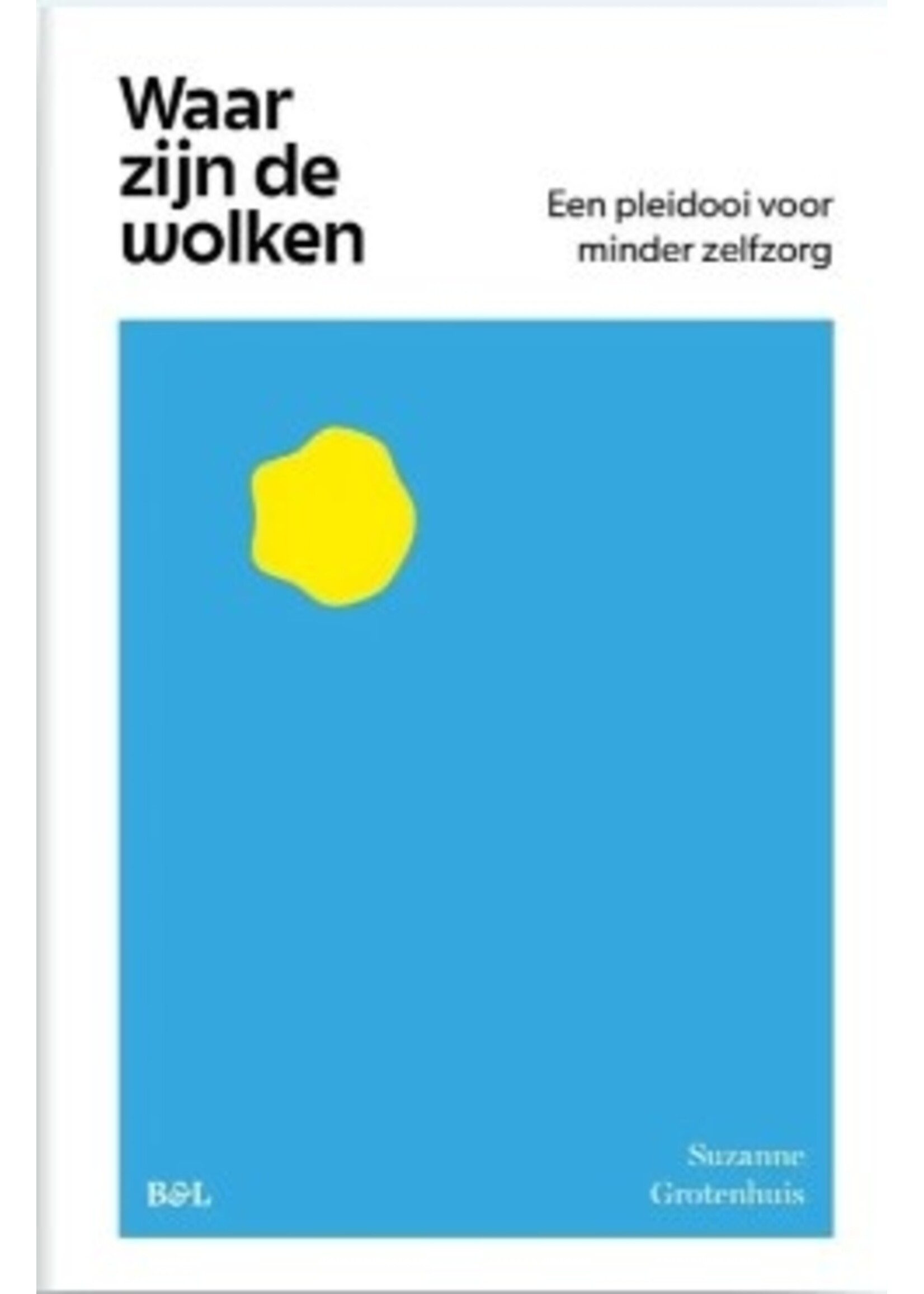 Suzanne Grotenhuis Waar zijn de wolken, een pleidooi voor minder zelfzorg