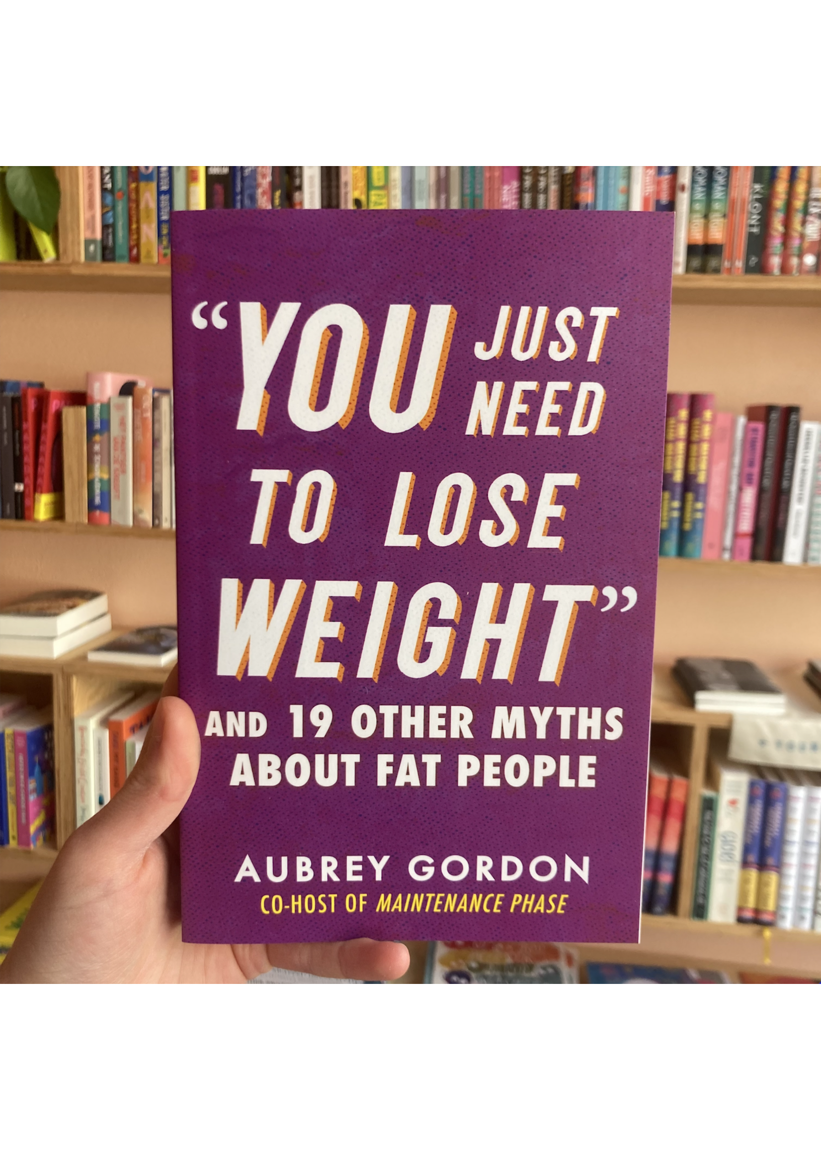 Aubrey Gordon "You Just Need to Lose Weight" : And 19 Other Myths About Fat People