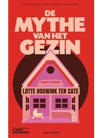 Lotte Houwink ten Cate De mythe van het gezin