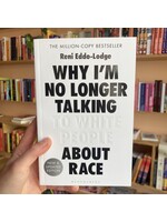Reni Eddo-Lodge Why I’m No Longer Talking to White People About Race : The #1 Sunday Times Bestseller
