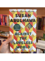 Susan Abulhawa Against the Loveless World : Winner of the Palestine Book Award
