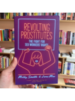 Molly Smith Revolting Prostitutes : The Fight for Sex Workers’ Rights