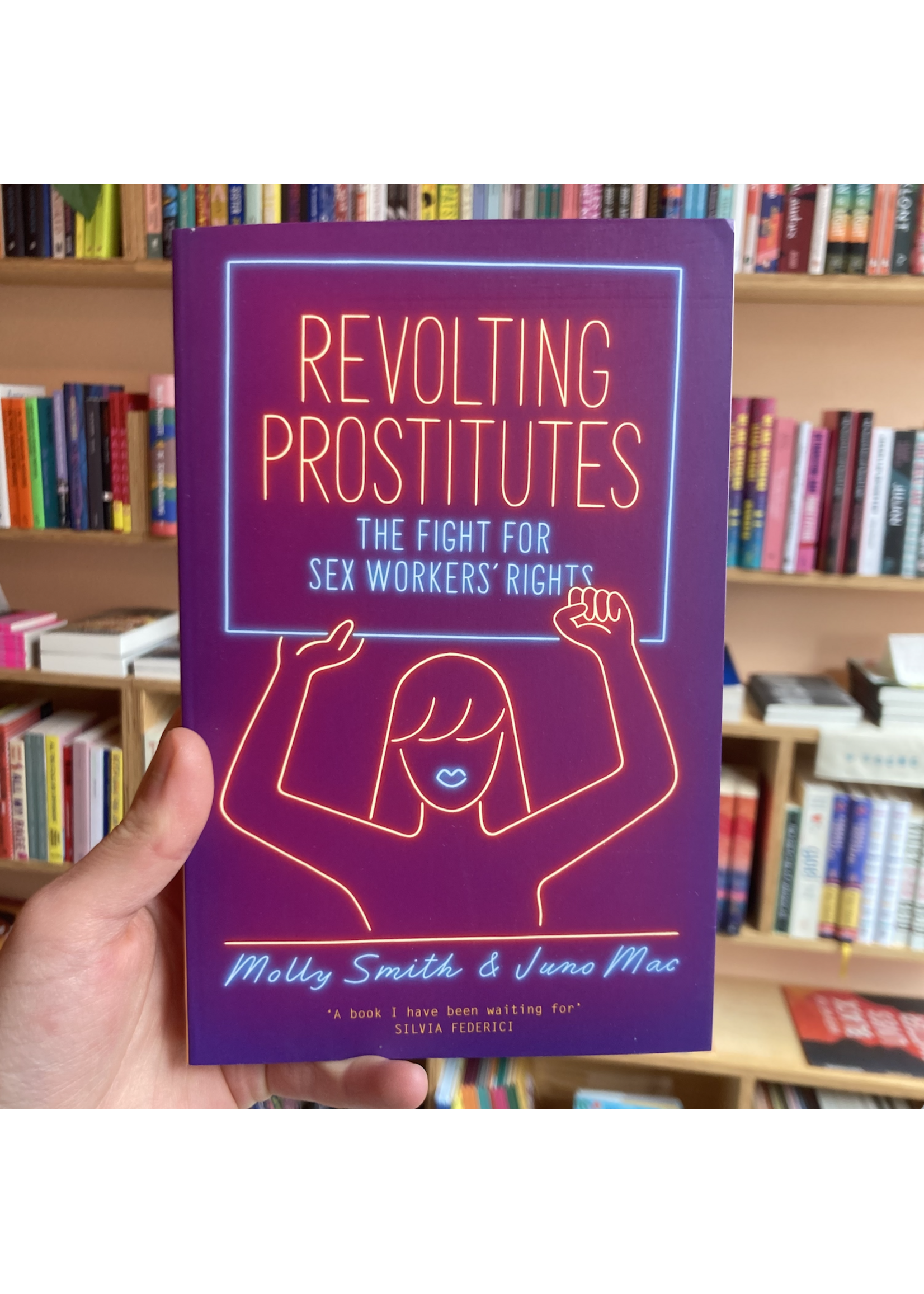 Molly Smith Revolting Prostitutes : The Fight for Sex Workers’ Rights