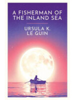 Ursula K. Le Guin A Fisherman of the Inland Sea