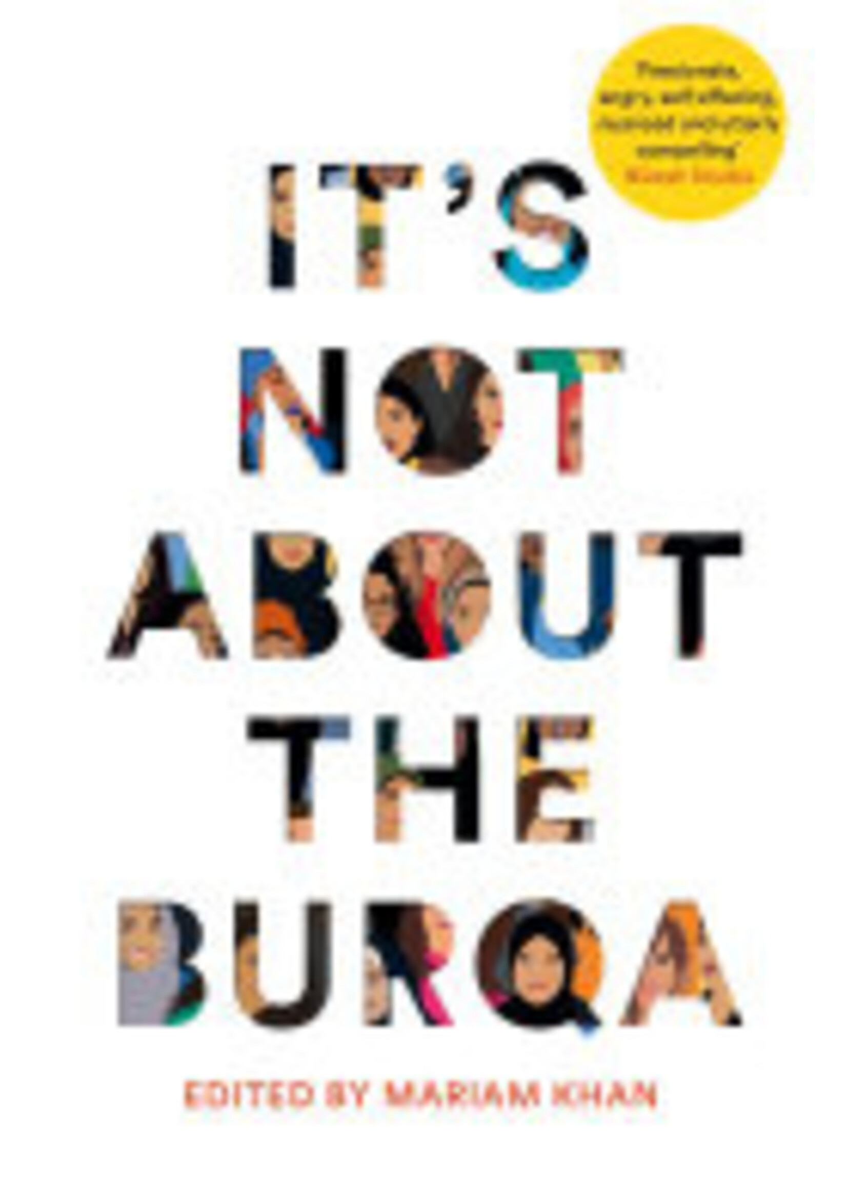Mariam Khan It's Not About the Burqa : Muslim Women on Faith, Feminism, Sexuality and Race