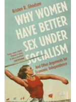 Kristen R. Ghodsee Why Women Have Better Sex Under Socialism : And Other Arguments for Economic Independence