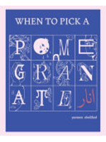 Yasmeen Abedifard When to Pick a Pomegranate