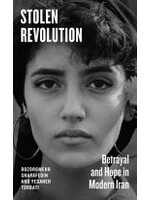Bozorghmerh Sharafedin & Yeganeh Torbati Stolen Revolution : Betrayal and Hope in Modern Iran