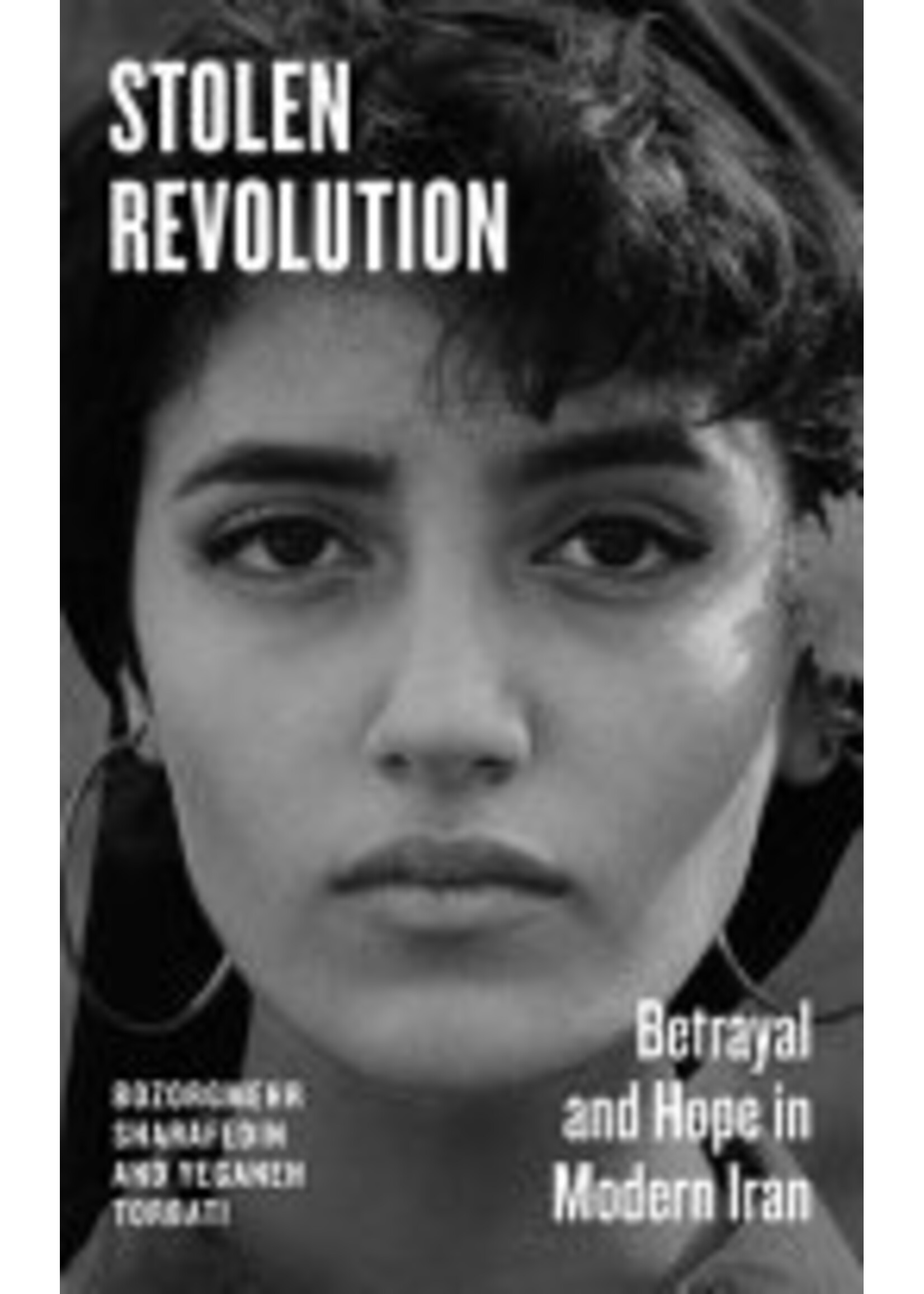 Bozorghmerh Sharafedin & Yeganeh Torbati Stolen Revolution : Betrayal and Hope in Modern Iran