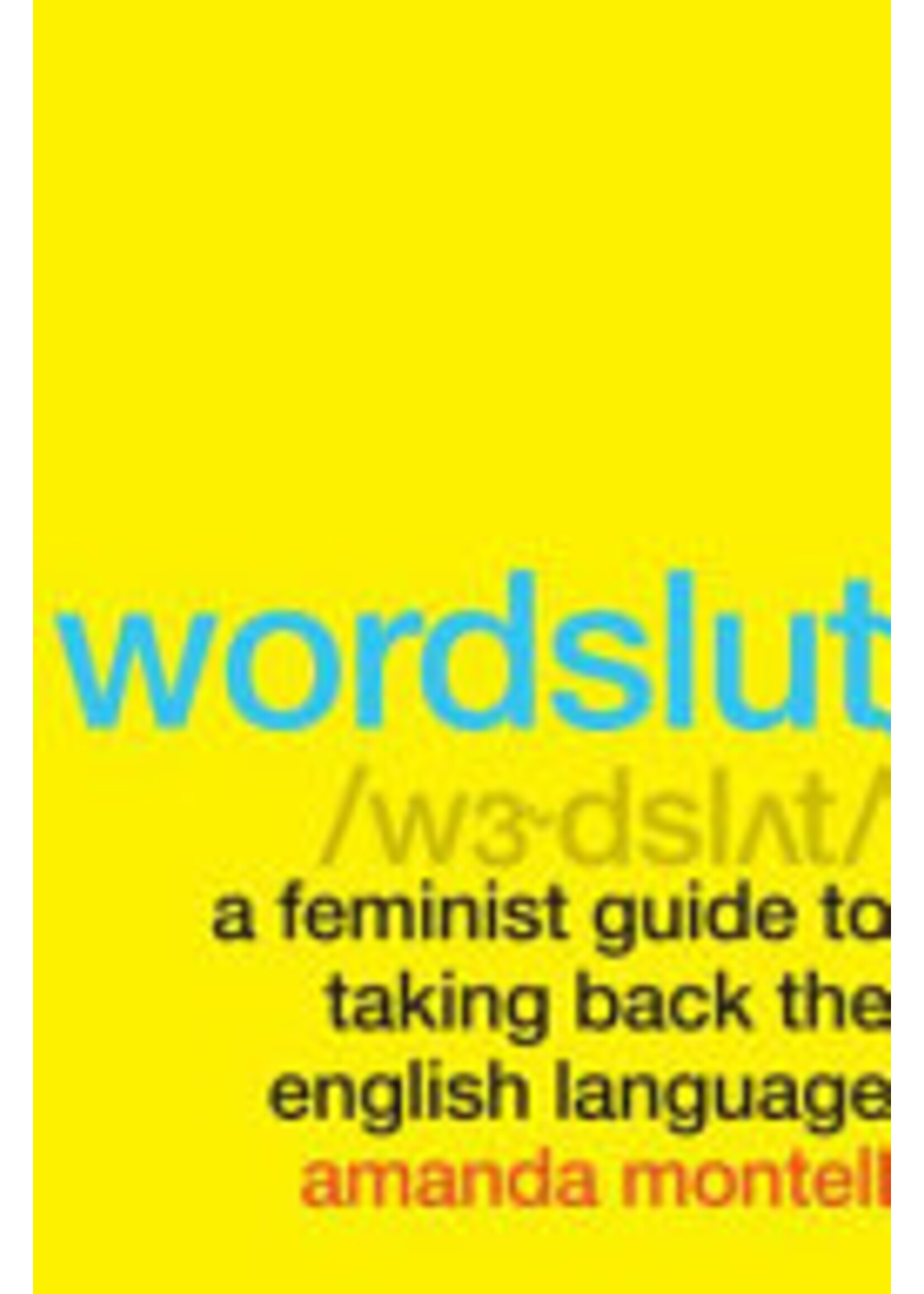 Amanda Montell Wordslut : A Feminist Guide to Taking Back the English Language