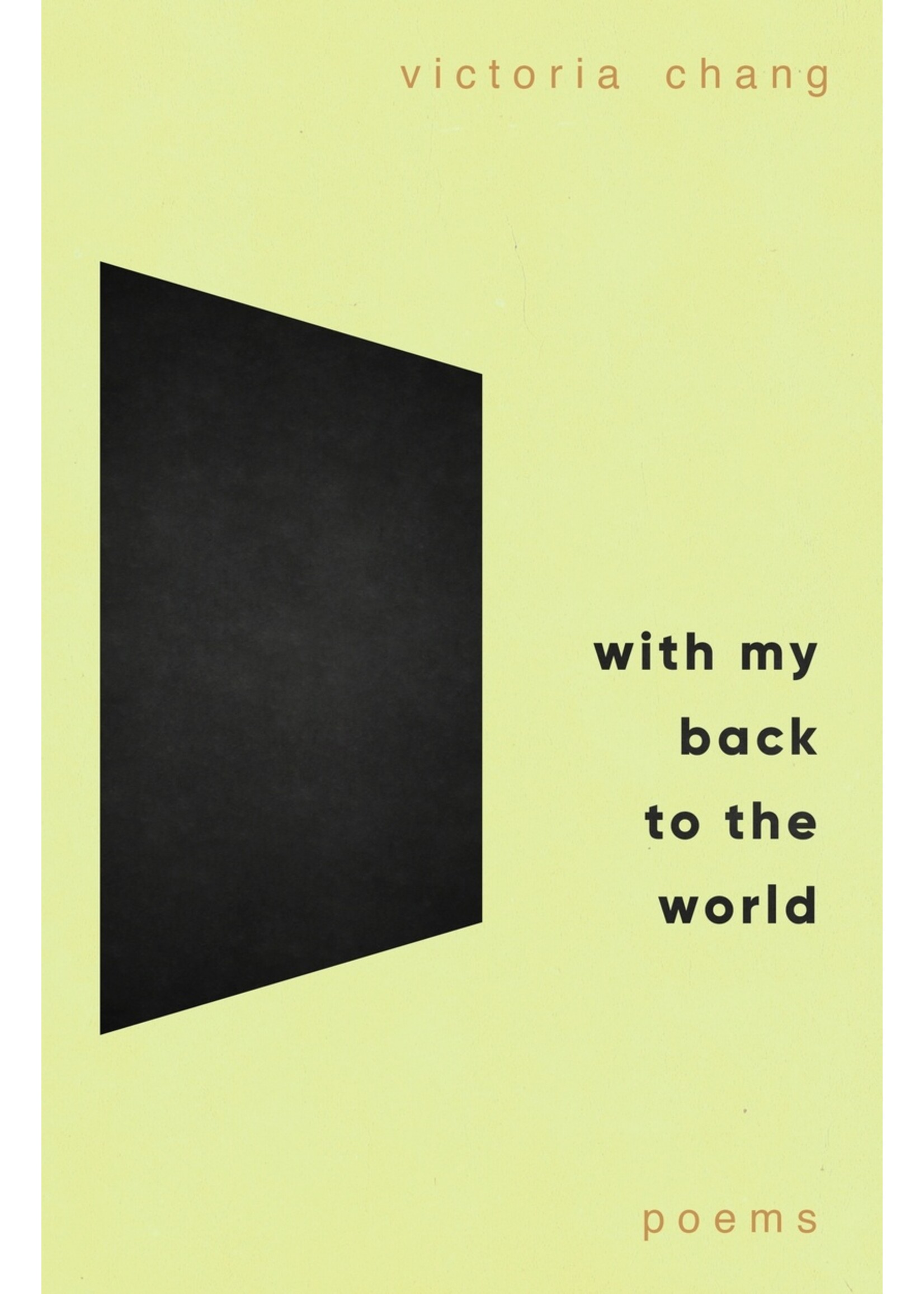 Victoria Chang With My Back to the World