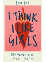 Rosie Day I Think I Like Girls : Discovering Your Sexual Identity