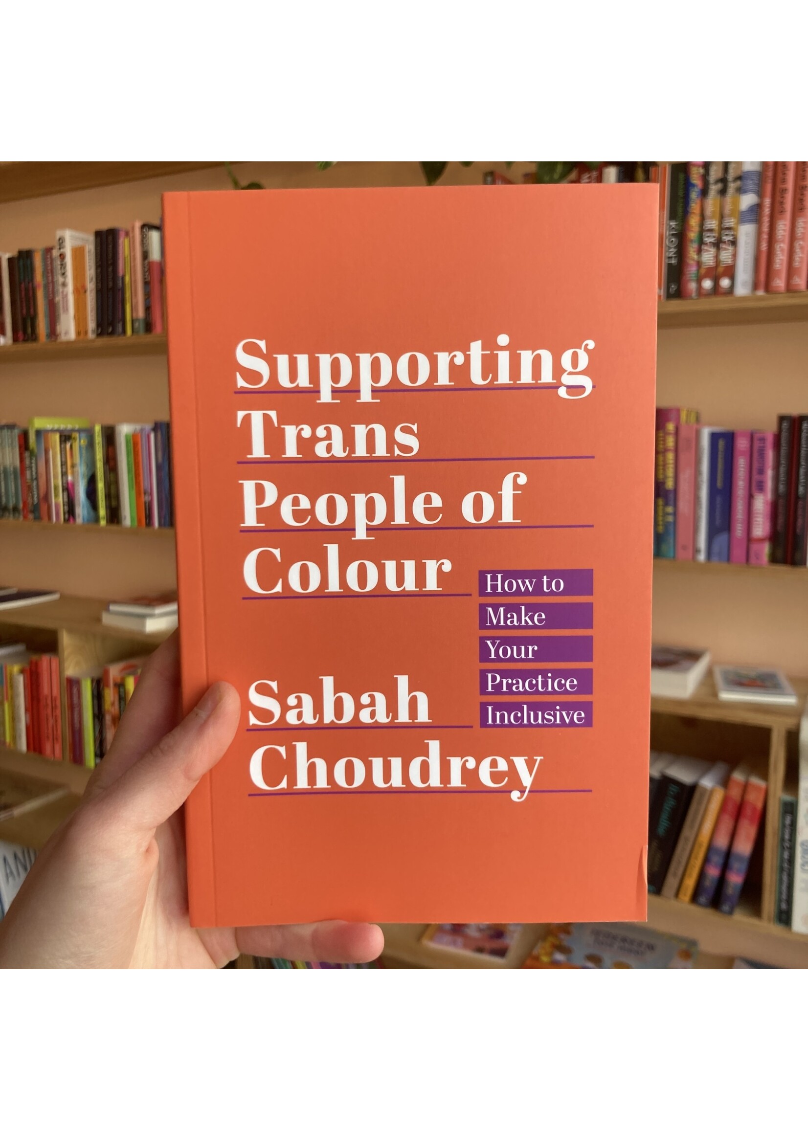 Sabah Choudrey Supporting Trans People of Colour: How to Make Your Practice Inclusive