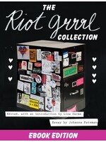Lisa Darms, Johanna Fateman, Kathleen Hanna The Riot Grrrl Collection