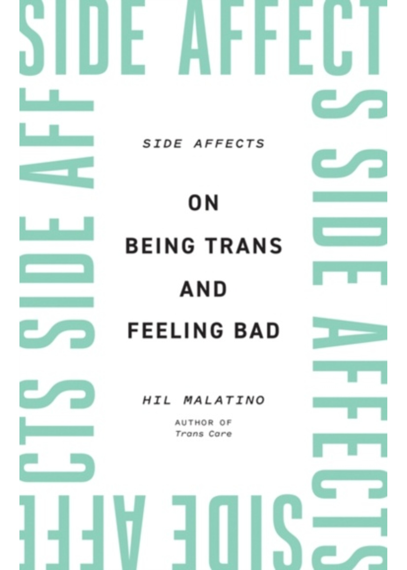Hil Malatino Side Affects : On Being Trans and Feeling Bad