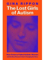 The Lost Girls of Autism : The Untold Story of Women on the Spectrum