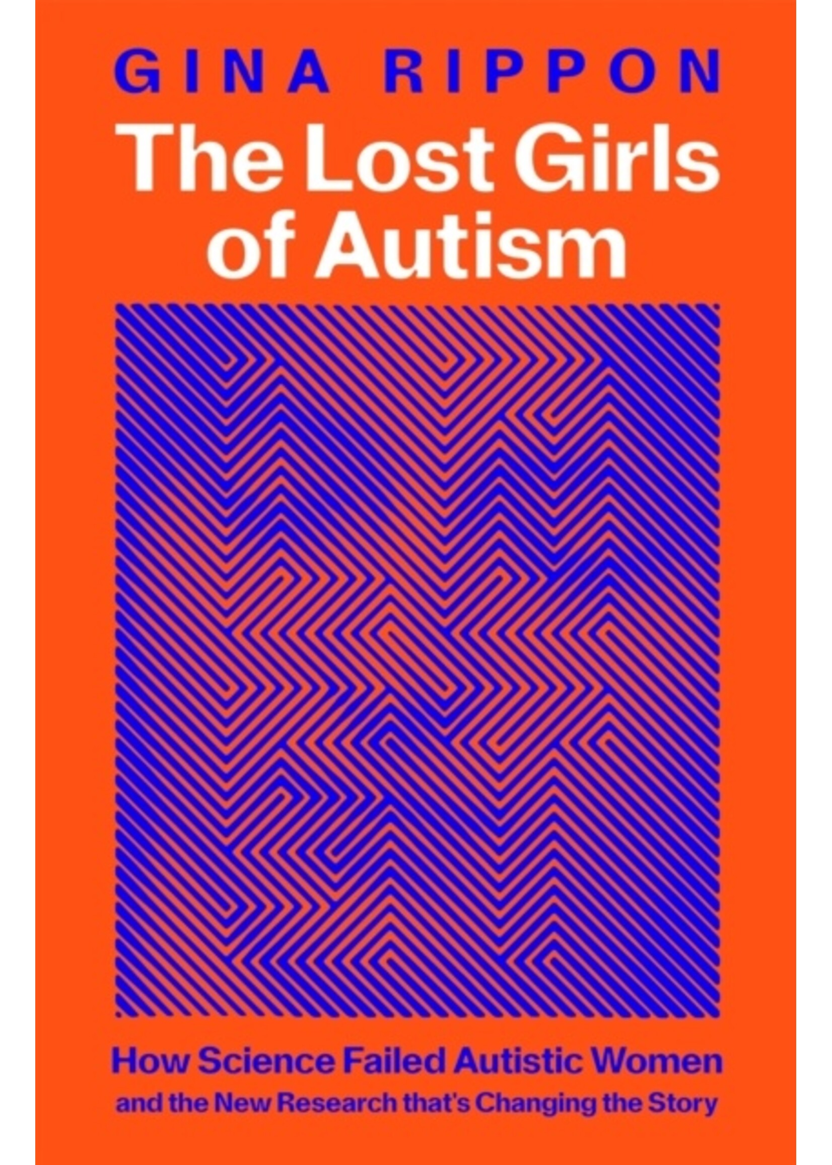Gina Rippon The Lost Girls of Autism : The Untold Story of Women on the Spectrum