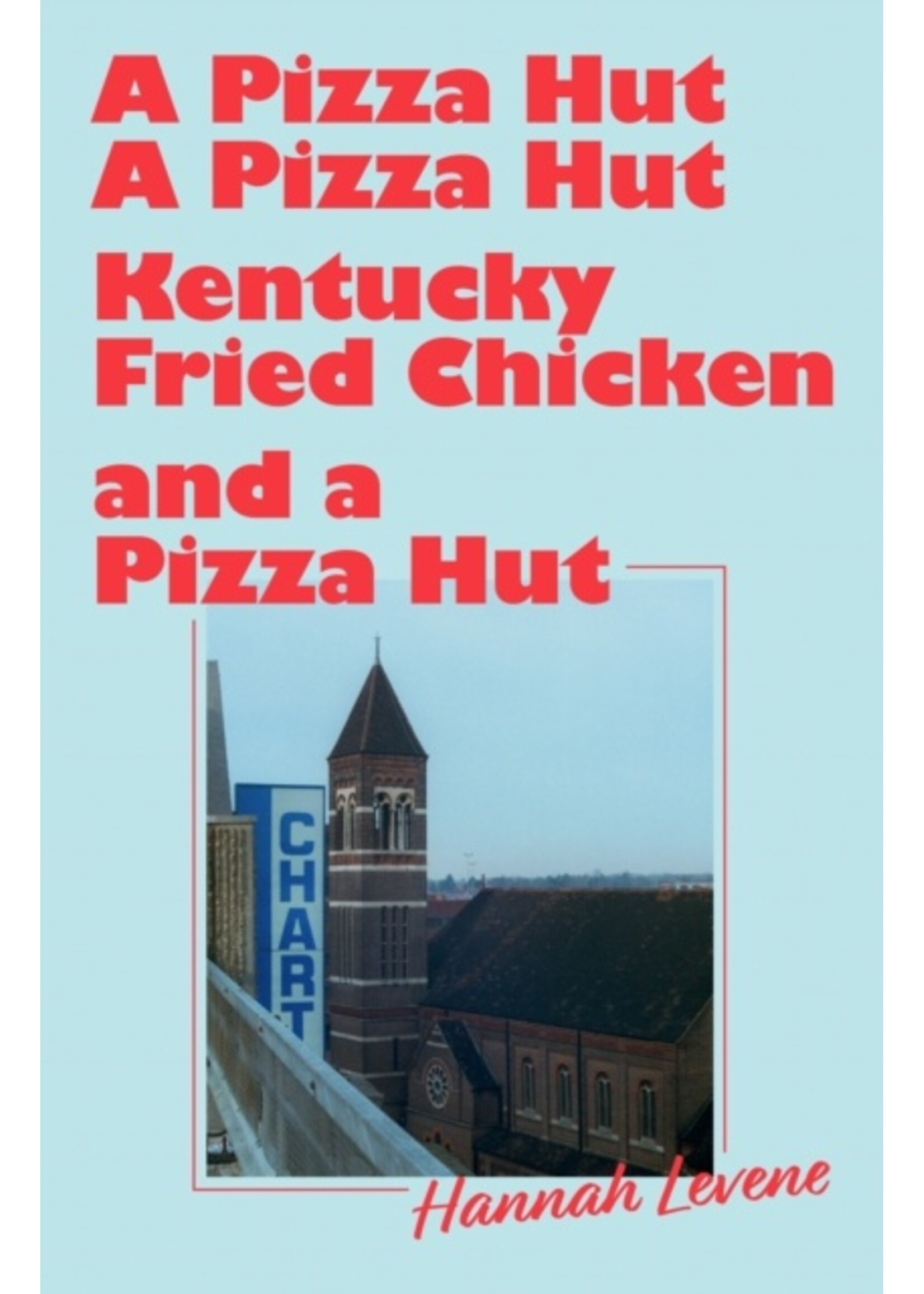 Hannah Levene A Pizza Hut, a Pizza Hut, Kentucky Fried Chicken and a Pizza Hut