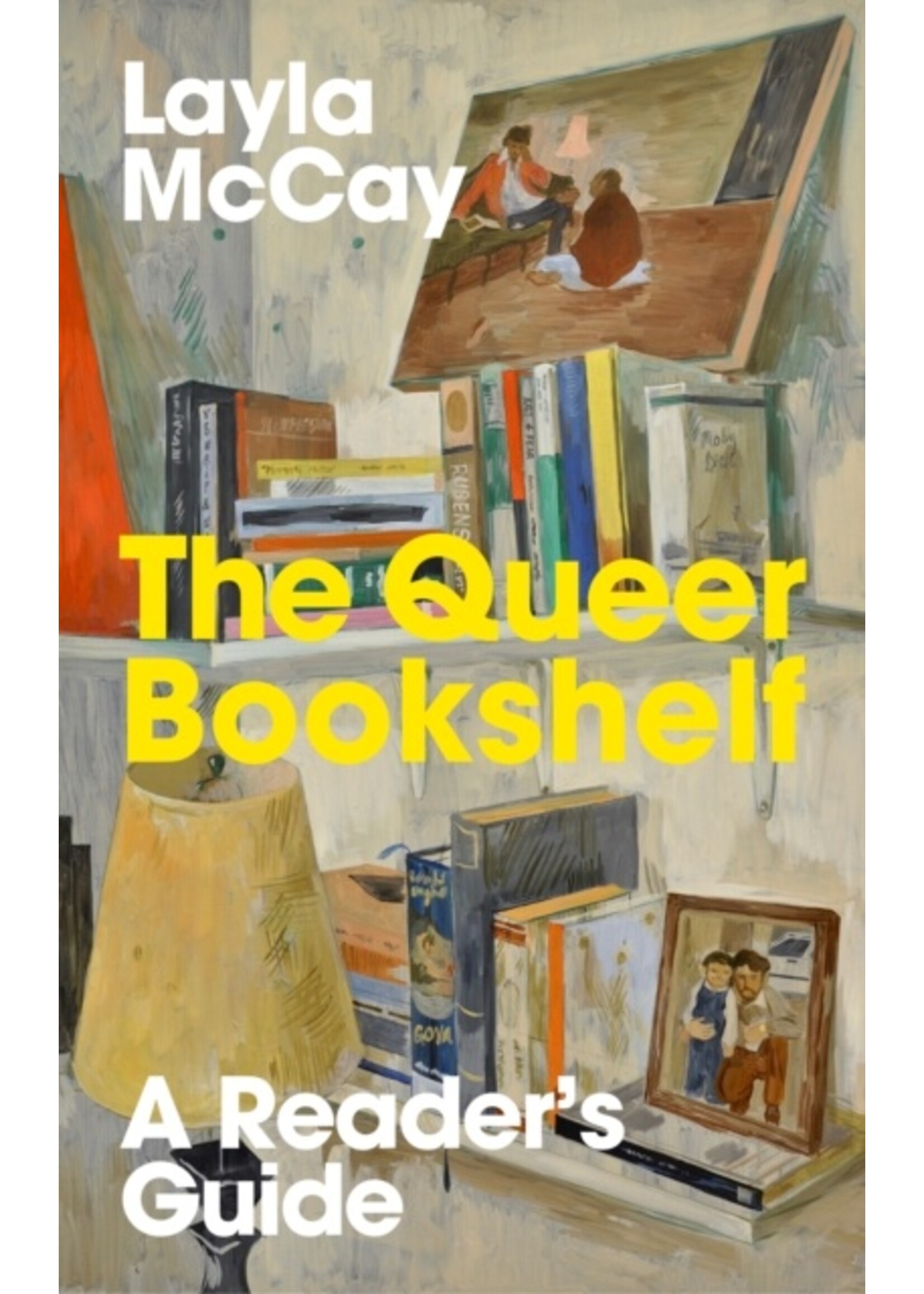 Layla McCay The Queer Bookshelf : A Reader’s Guide