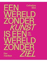 Cathelijne Blok Een wereld zonder kunst is een wereld zonder ziel