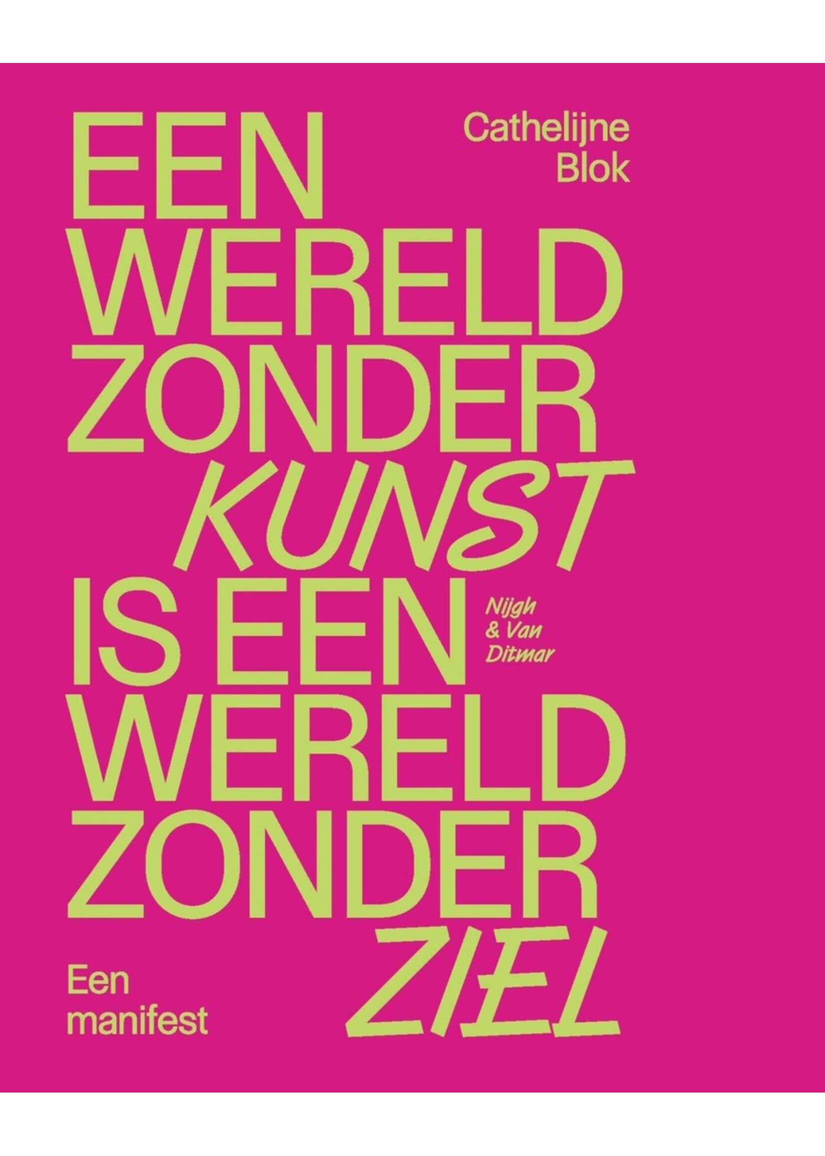 Cathelijne Blok Een wereld zonder kunst is een wereld zonder ziel