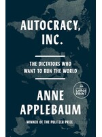 Anne Applebaum Autocracy, Inc : The Dictators Who Want to Run the World